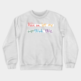 Hold on, let me overthink this mini Crewneck Sweatshirt